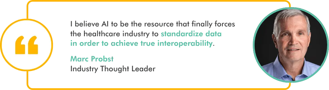 AI healthcare interoperability quote graphic featuring Marc Probst, CIO Advisor at ELLKAY, emphasizing how artificial intelligence will drive standardized healthcare data and enable true interoperability.