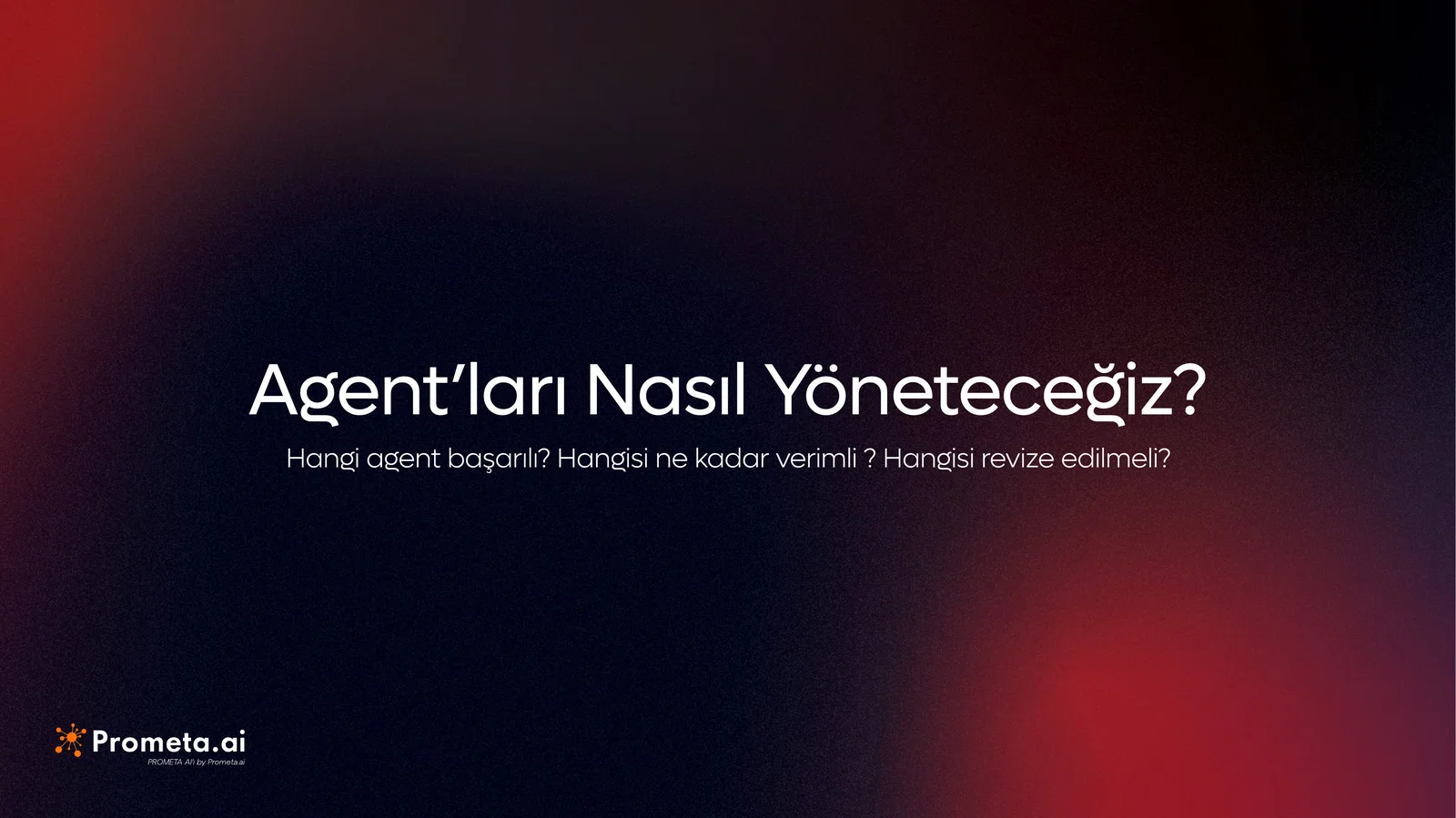 'Agent'ları Nasıl Yöneteceğiz?' başlıklı slayt: hangi agent başarılı, hangisi ne kadar verimli, hangisi revize edilmeli soruları