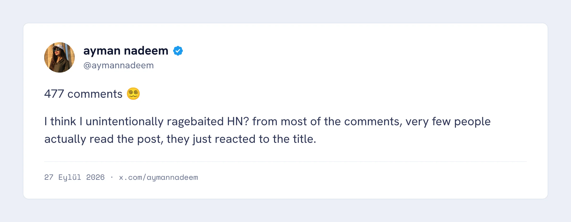 Ayman Nadeem paylaşımı: Sanırım Hacker News’i istemeden kışkırttım. Yorumların çoğuna bakılırsa yazıyı çok az kişi okumuş, sadece başlığa tepki vermişler.