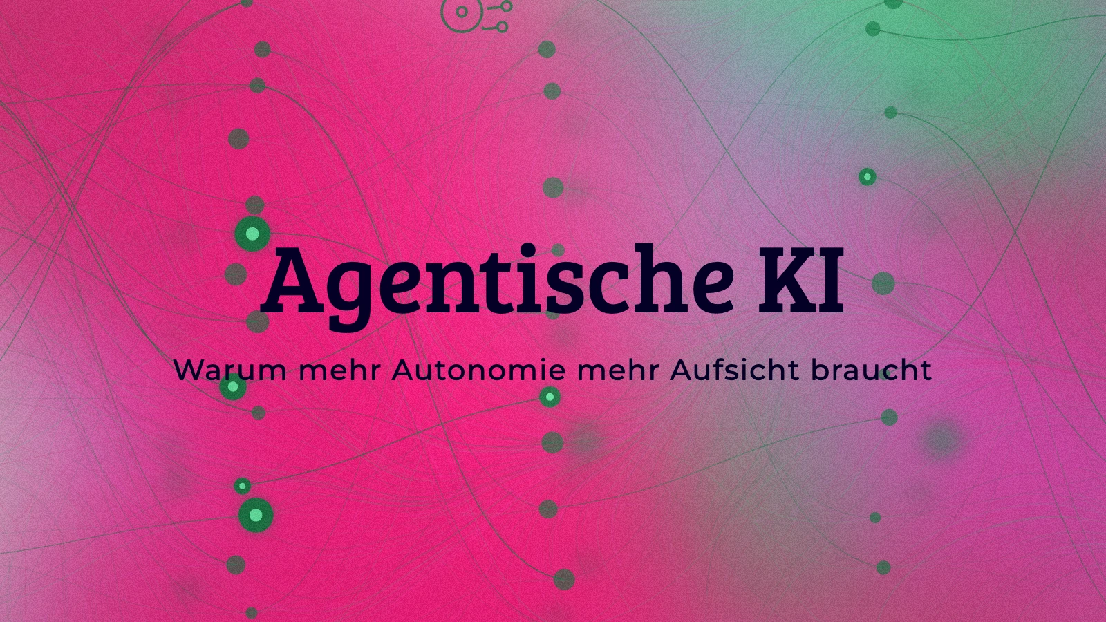 Agentische KI: Warum mehr Autonomie mehr Aufsicht braucht