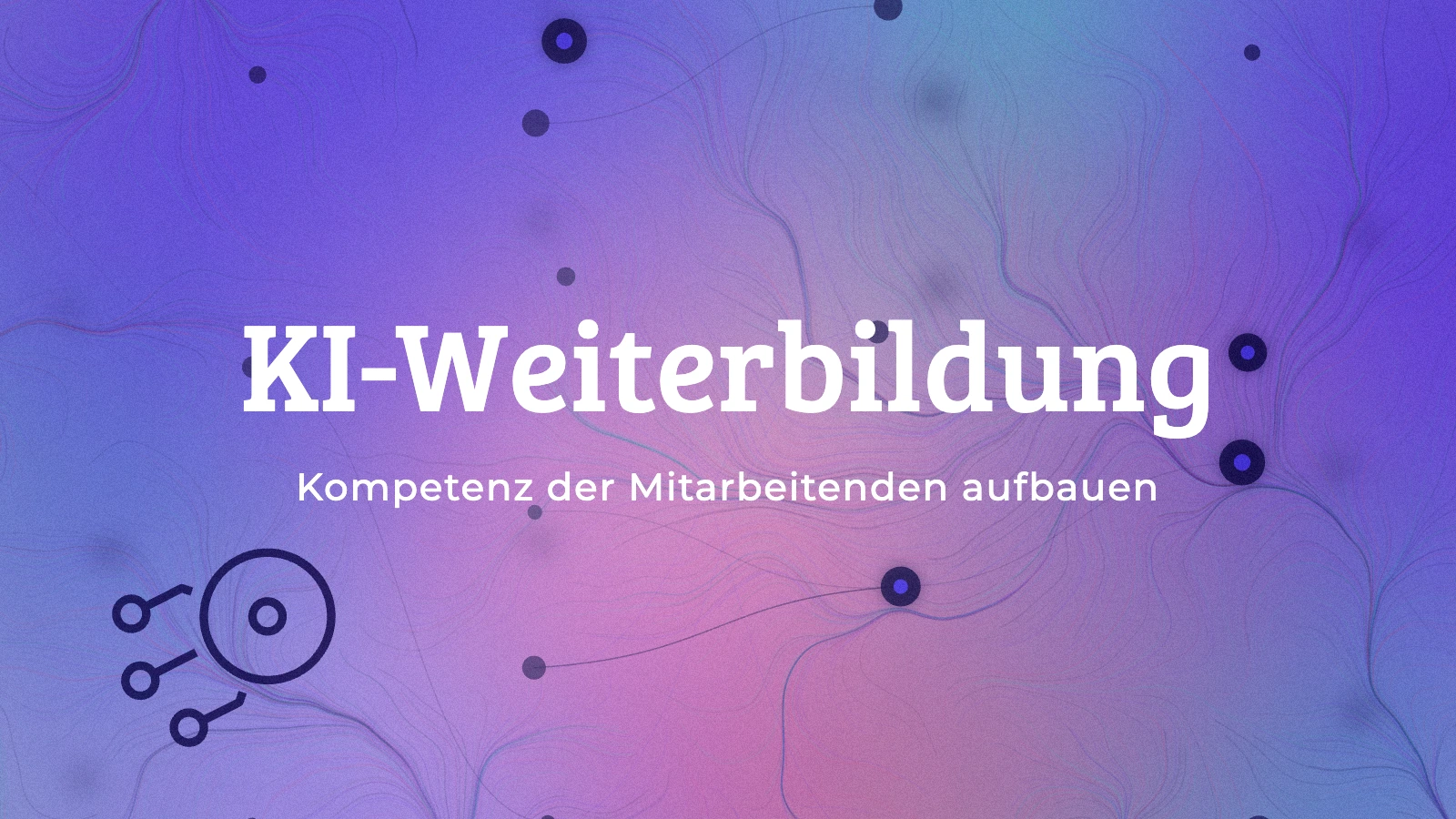 KI-Weiterbildung für Mitarbeitende: Kompetenz aufbauen