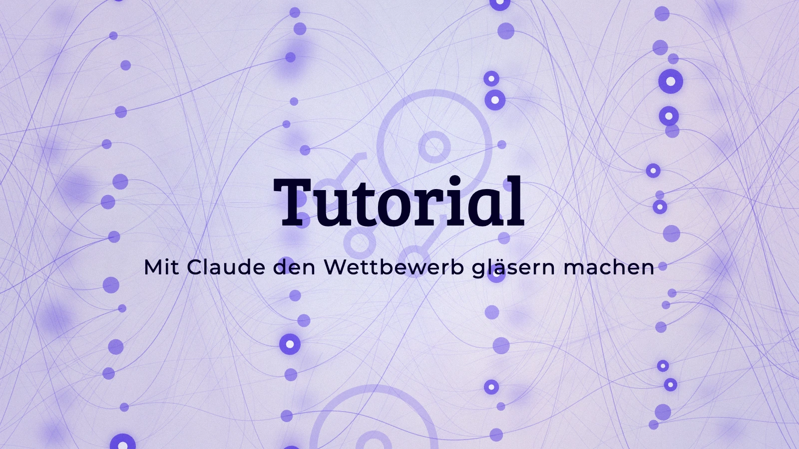 Mit Claude den Wettbewerb gläsern machen!
