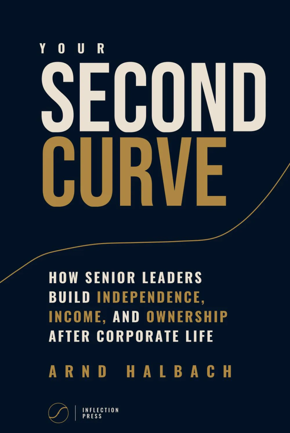Book cover: Your Second Curve by Arnd Halbach — How senior leaders build independence, income, and ownership after corporate life.