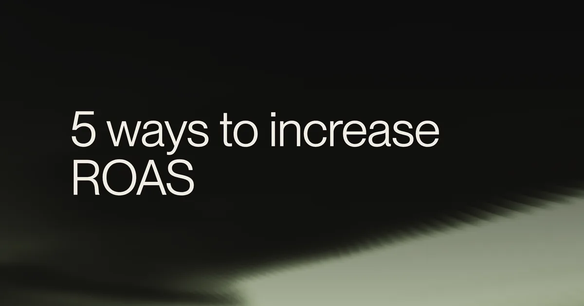 Attention to Revenue: 5 Ways to Increase Your ROAS