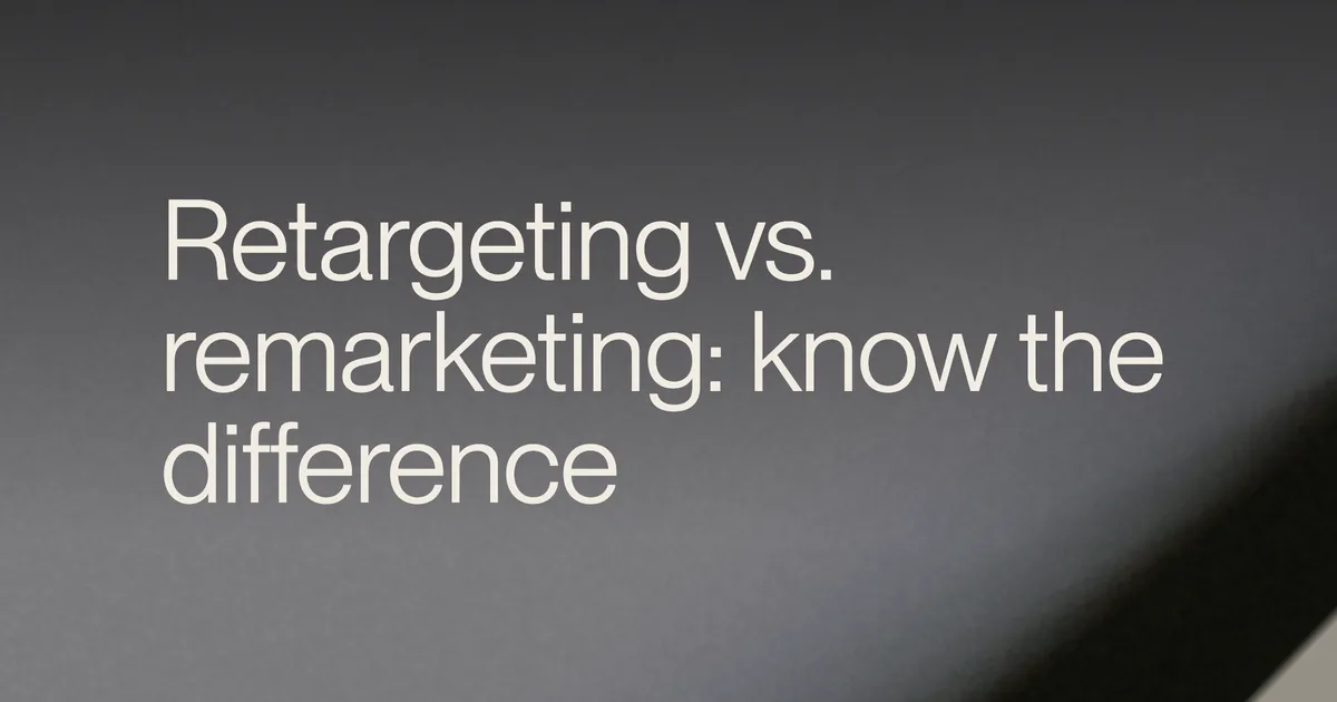 Remarketing vs. Retargeting: Know the Difference, Track the Results