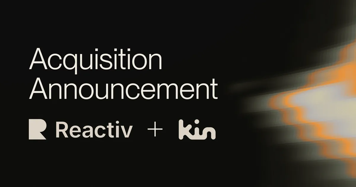 Reactiv has acquired Kin