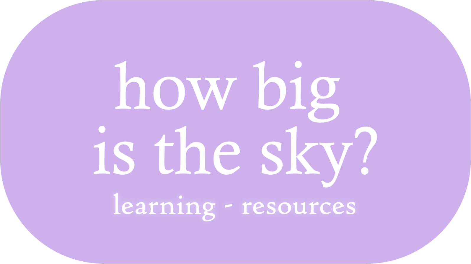 Button with the title "how big is the sky?" in large font and "learning - resources" underneath