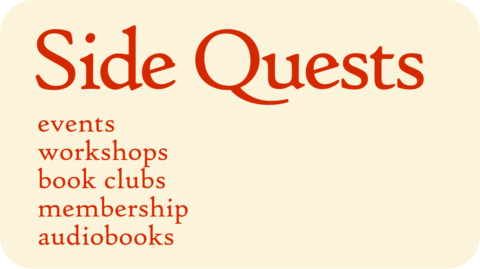 Button with the title "Side Quests" in large font and "events", "workshops", "book clubs", "membership", "audiobooks" underneath