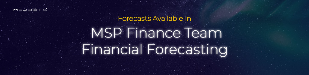 Forecasts Available in MSP Finance Team Financial Forecasting