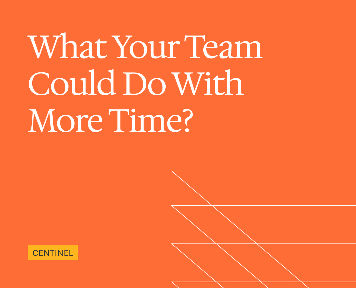 Orange background with white text asking, What Your Team Could Do With More Time?