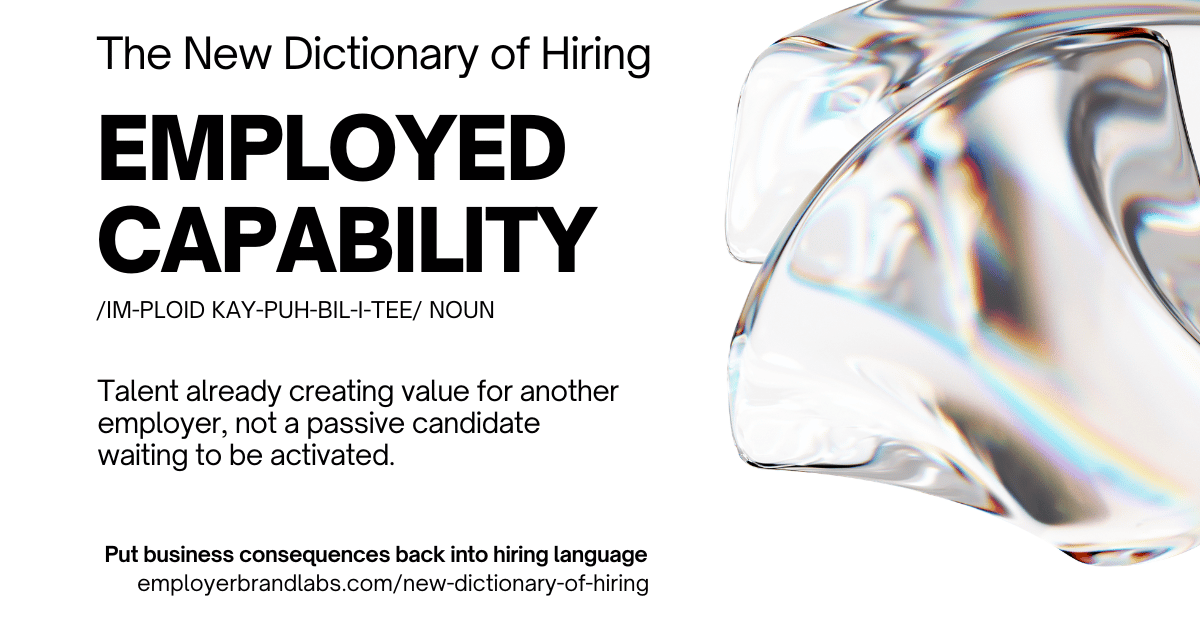The New Dictionary of Hiring card: Employed Capability, noun. Talent already creating value for another employer, not a passive candidate waiting to be activated. Abstract iridescent glass shape on a white background.