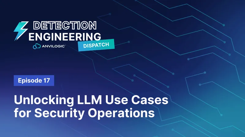 Unlocking LLM Use Cases for Security Operations