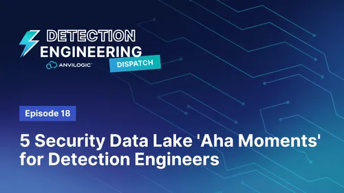 5 Security Data Lake 'Aha Moments' for Detection Engineers