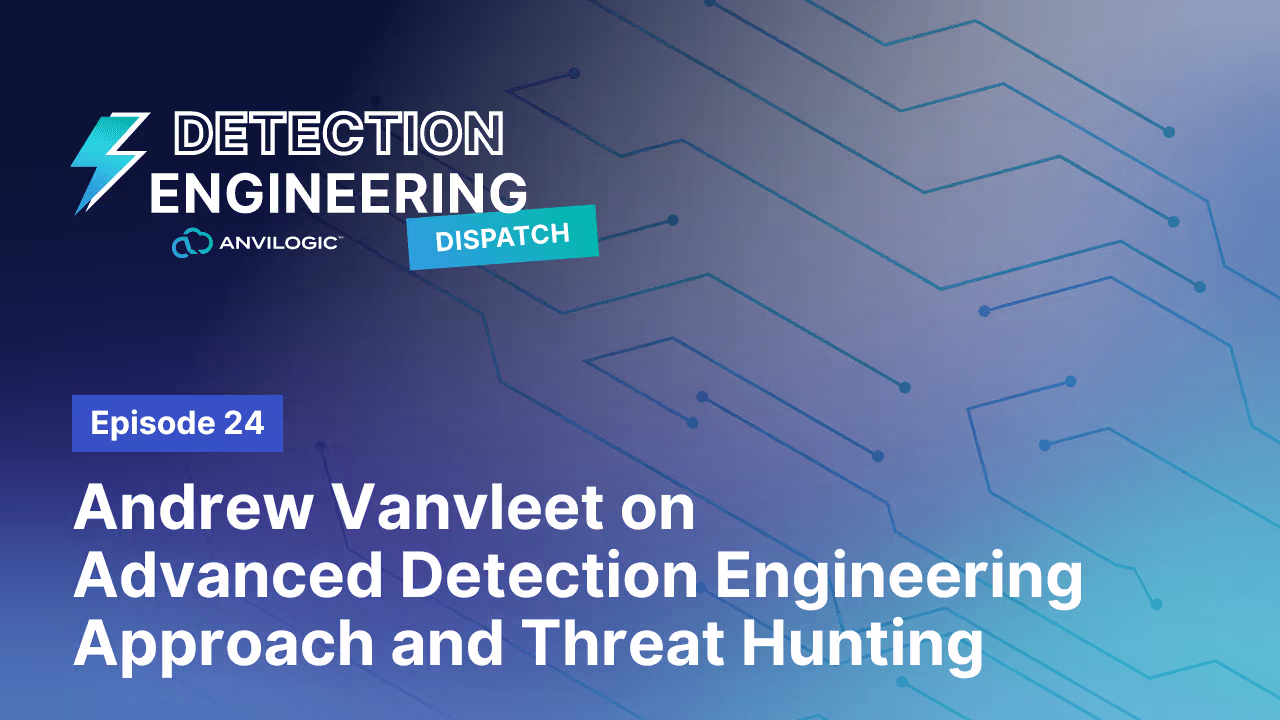 Andrew Vanvleet on Advanced Detection Engineering Approach and Threat Hunting