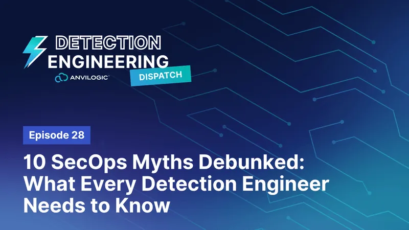 10 SecOps Myths Debunked: What Every Detection Engineer Needs to Know
