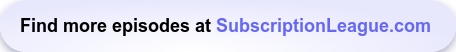 Find more episodes at SubscriptionLeague.com