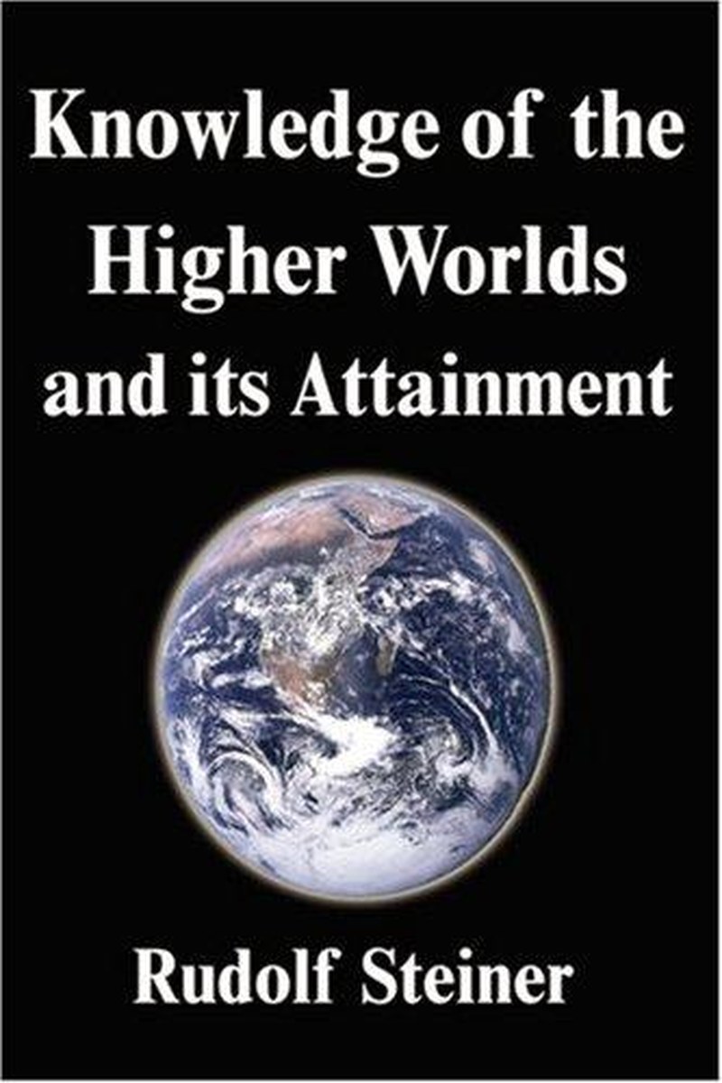 Knowledge of the Higher Worlds and its Attainment