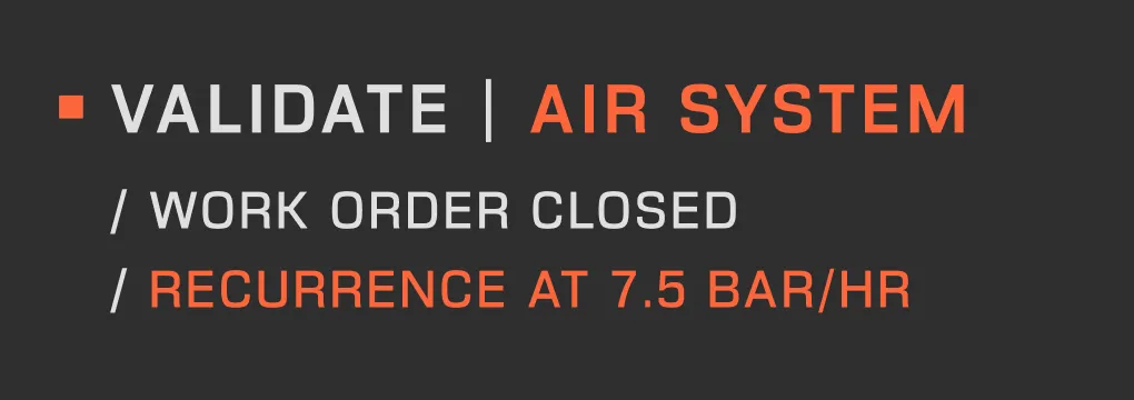 Text on dark background reading: Validate | Air System, Work order closed, Recurrence at 7.5 bar per hour.