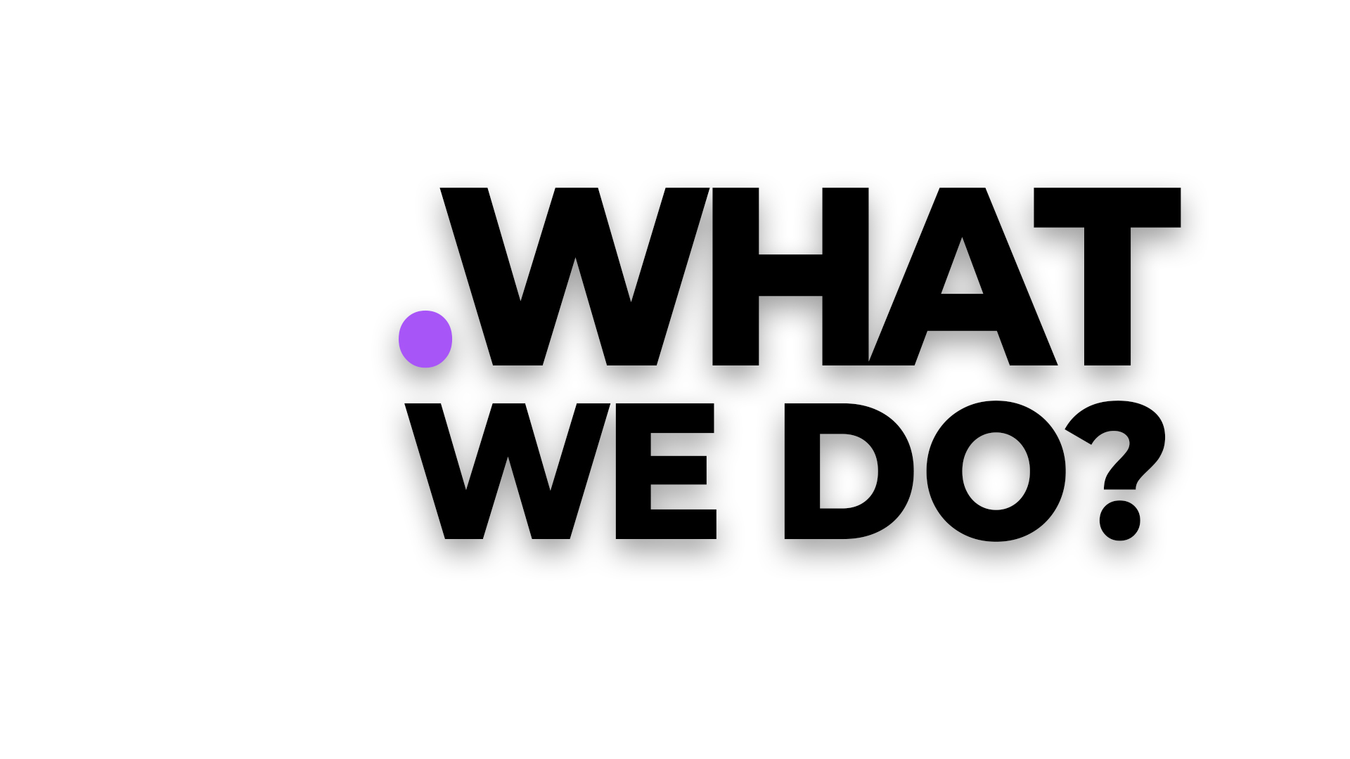 What we do?