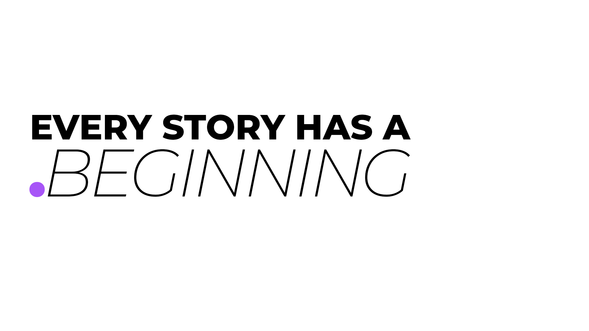 Every story has a beginning.