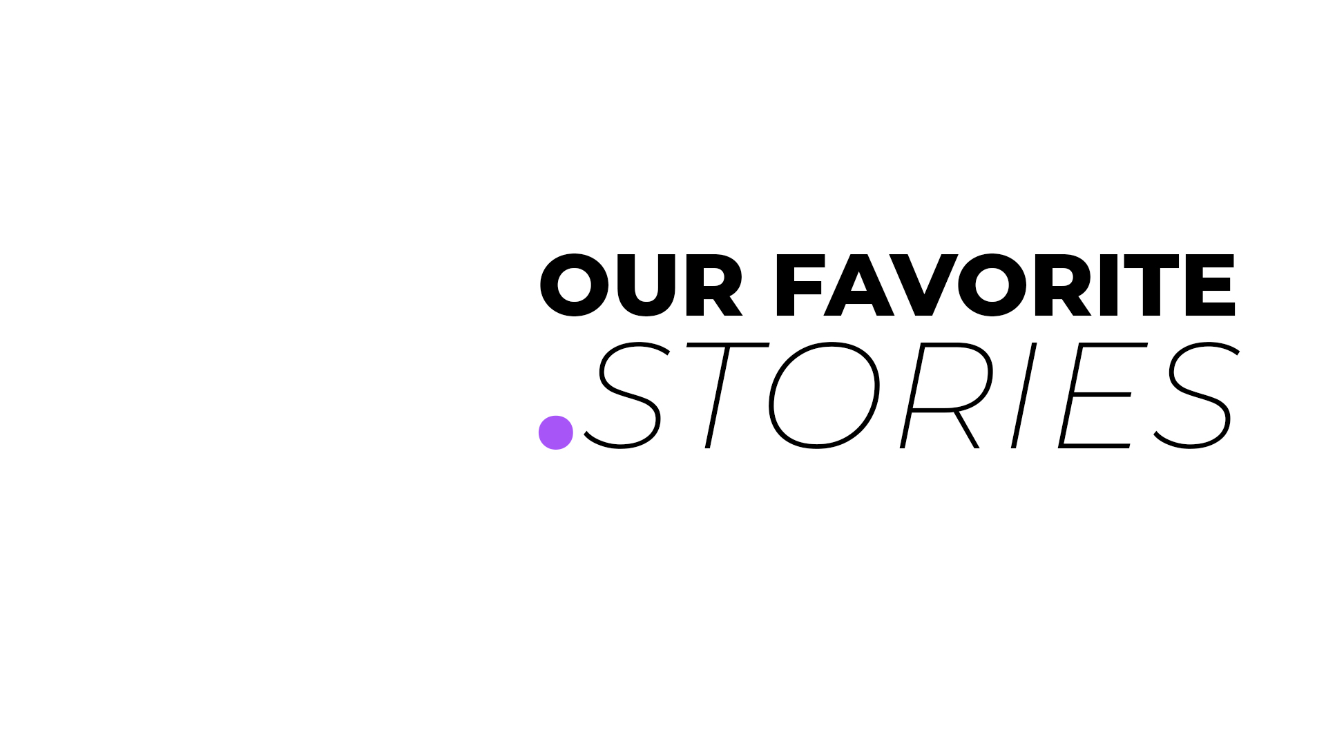 Our favorite stories.