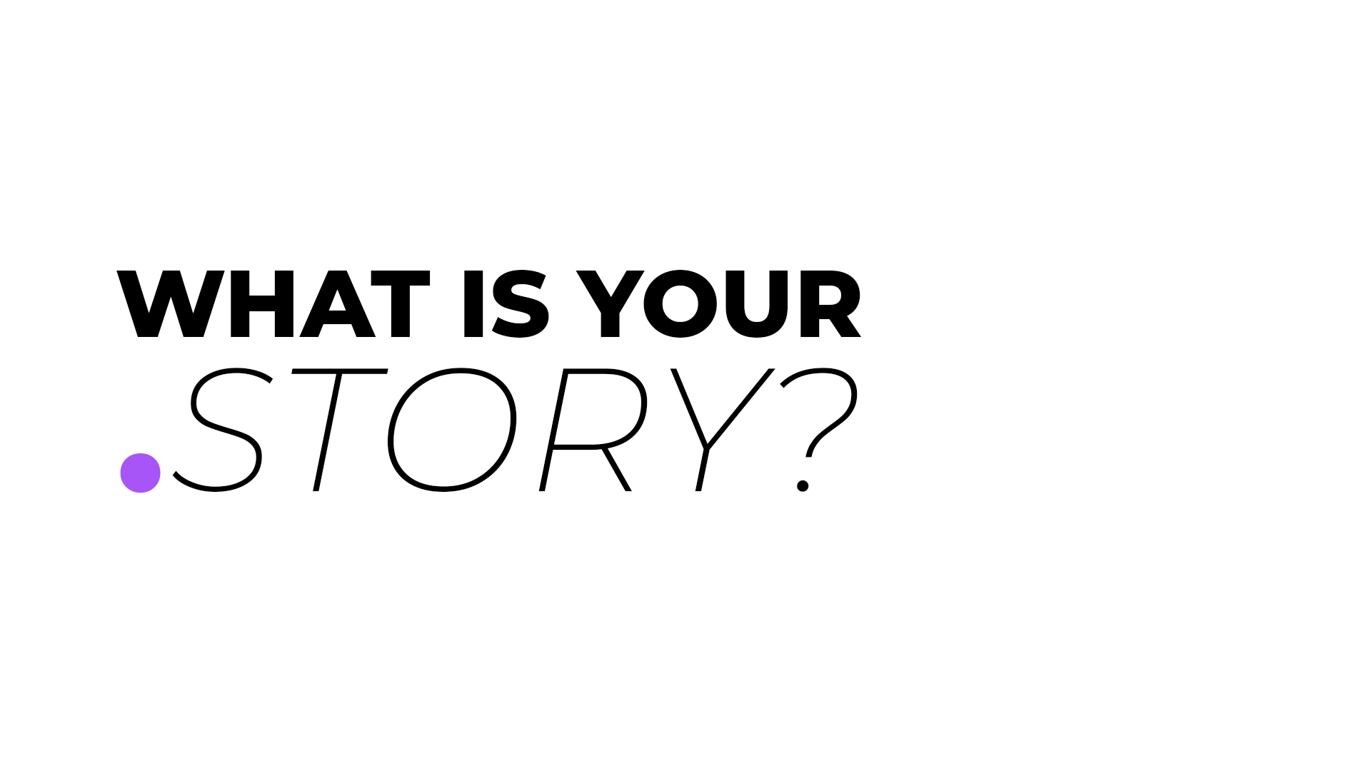 What is your story?