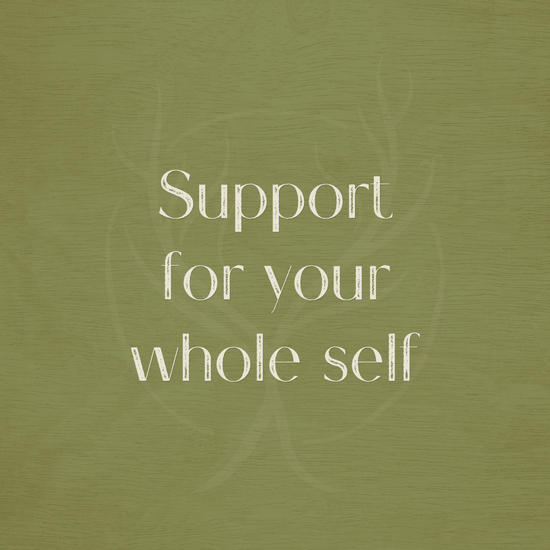 Support for your whole self