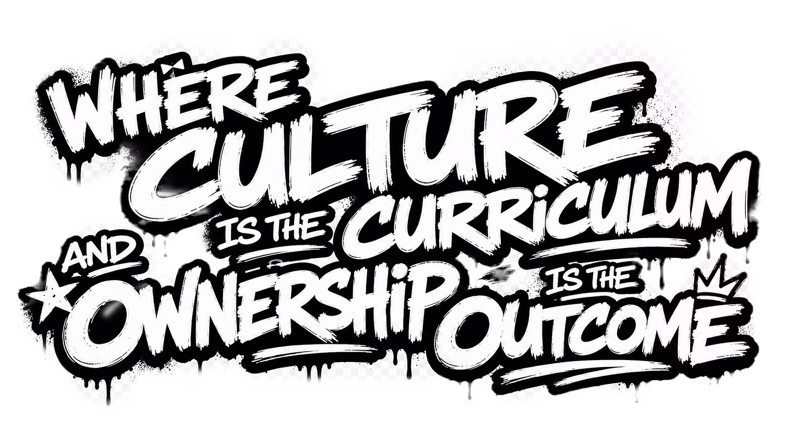 Where culture is the curriculum and ownership is the outcome