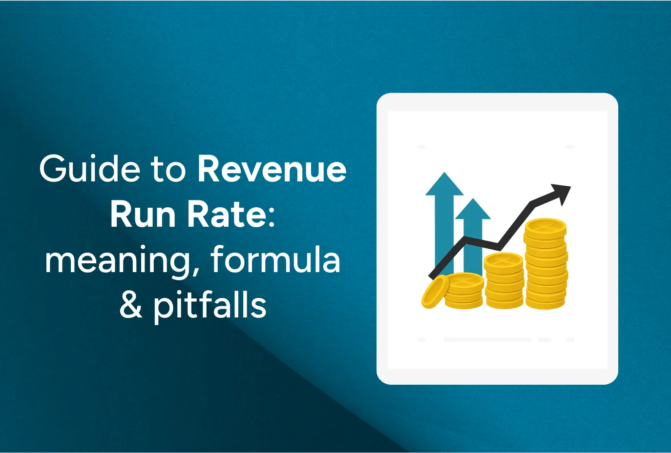 Guide to Revenue Run Rate: meaning, formula & pitfalls