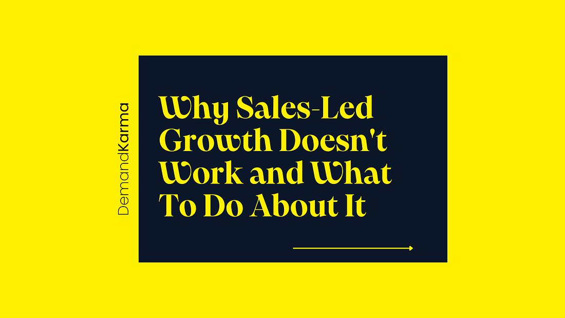 Why Sales-Led Growth Doesn't Work and What To Do About It