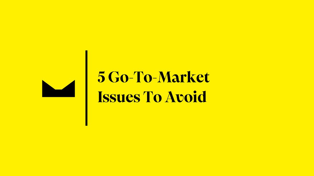 5 Go-To-Market Issues To Avoid