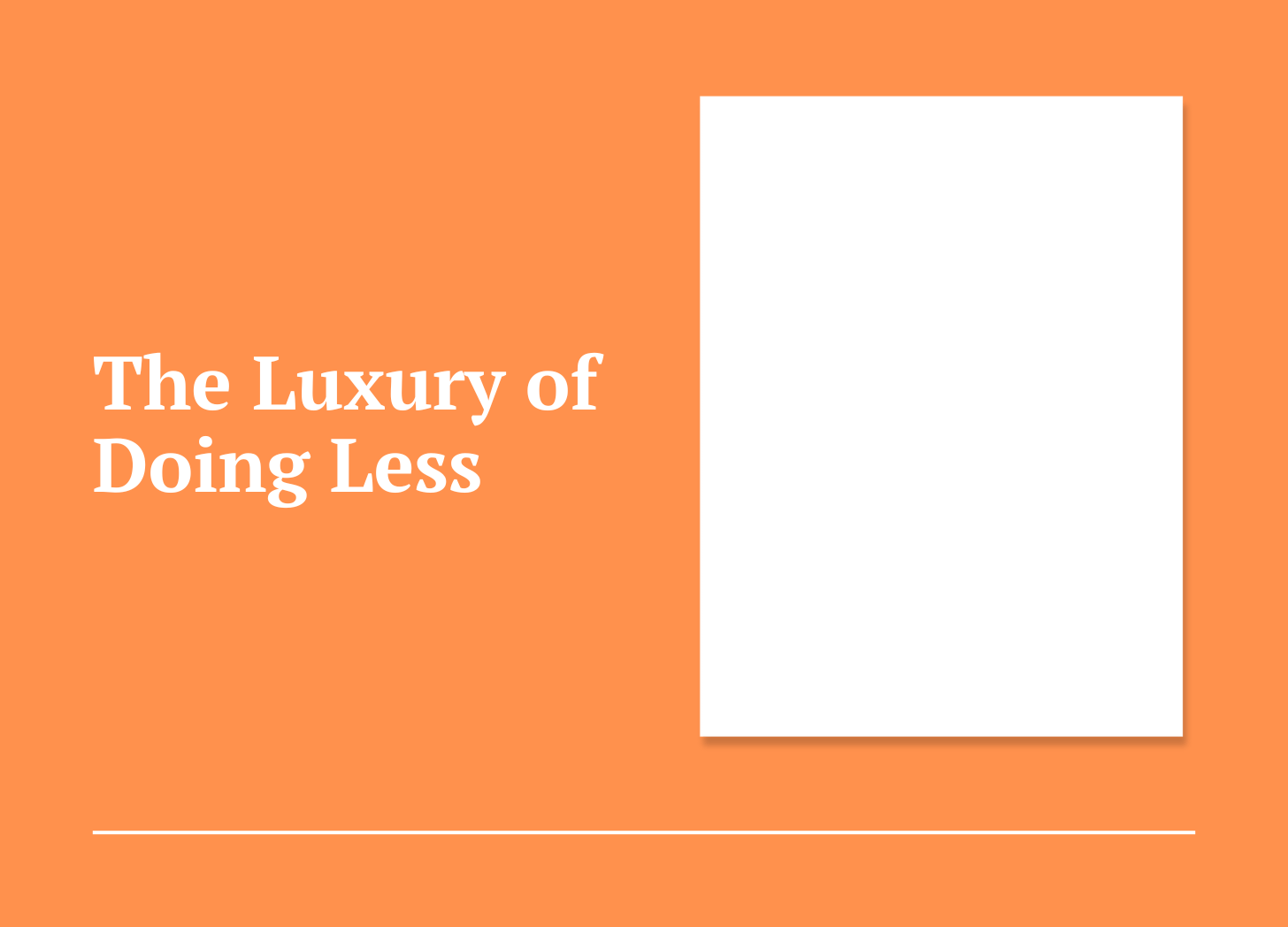 The Luxury of Doing Less