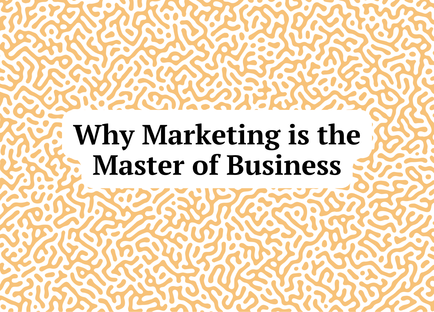 Why Marketing is the Master of Business