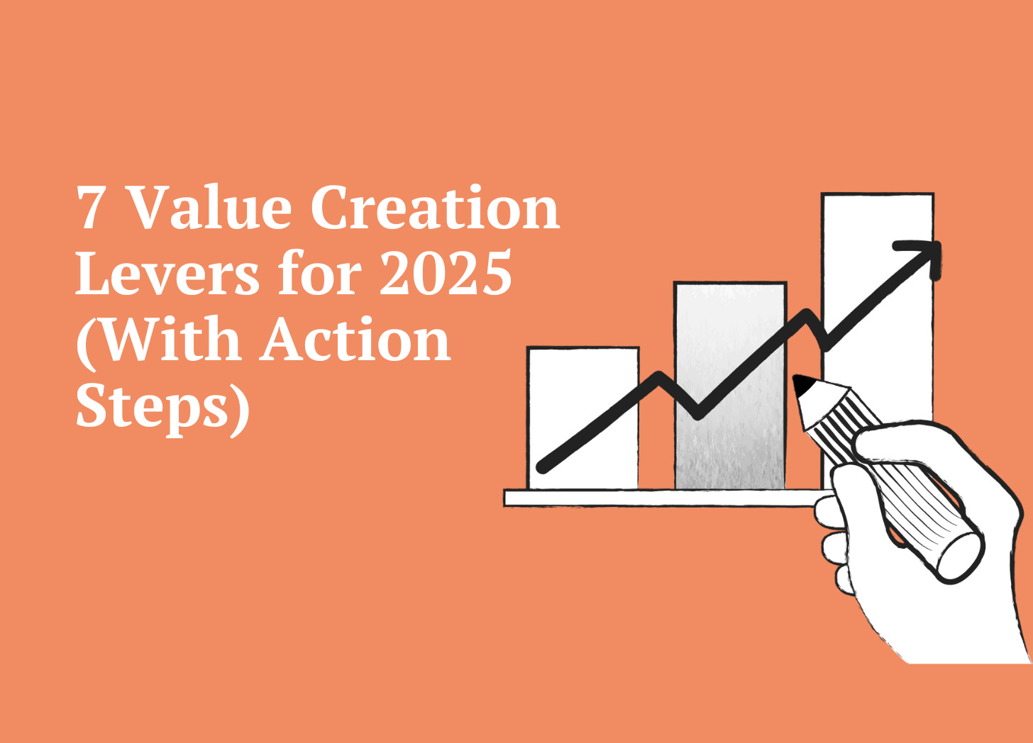 7 Value Creation Levers for 2025 (With Action Steps)