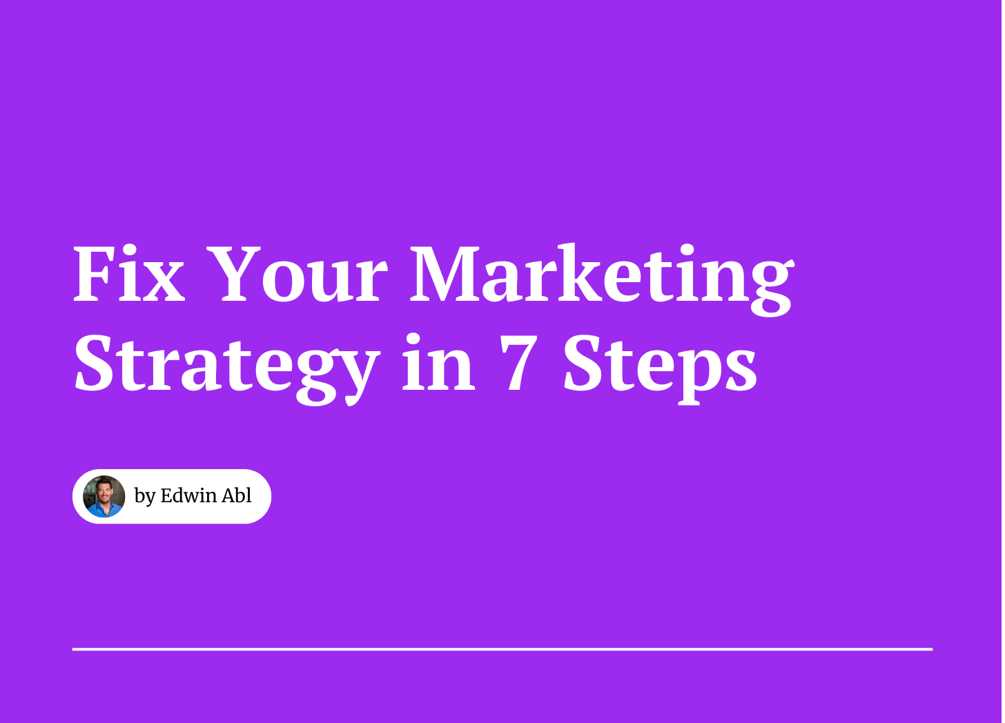 Fix Your Marketing Strategy in 7 Steps