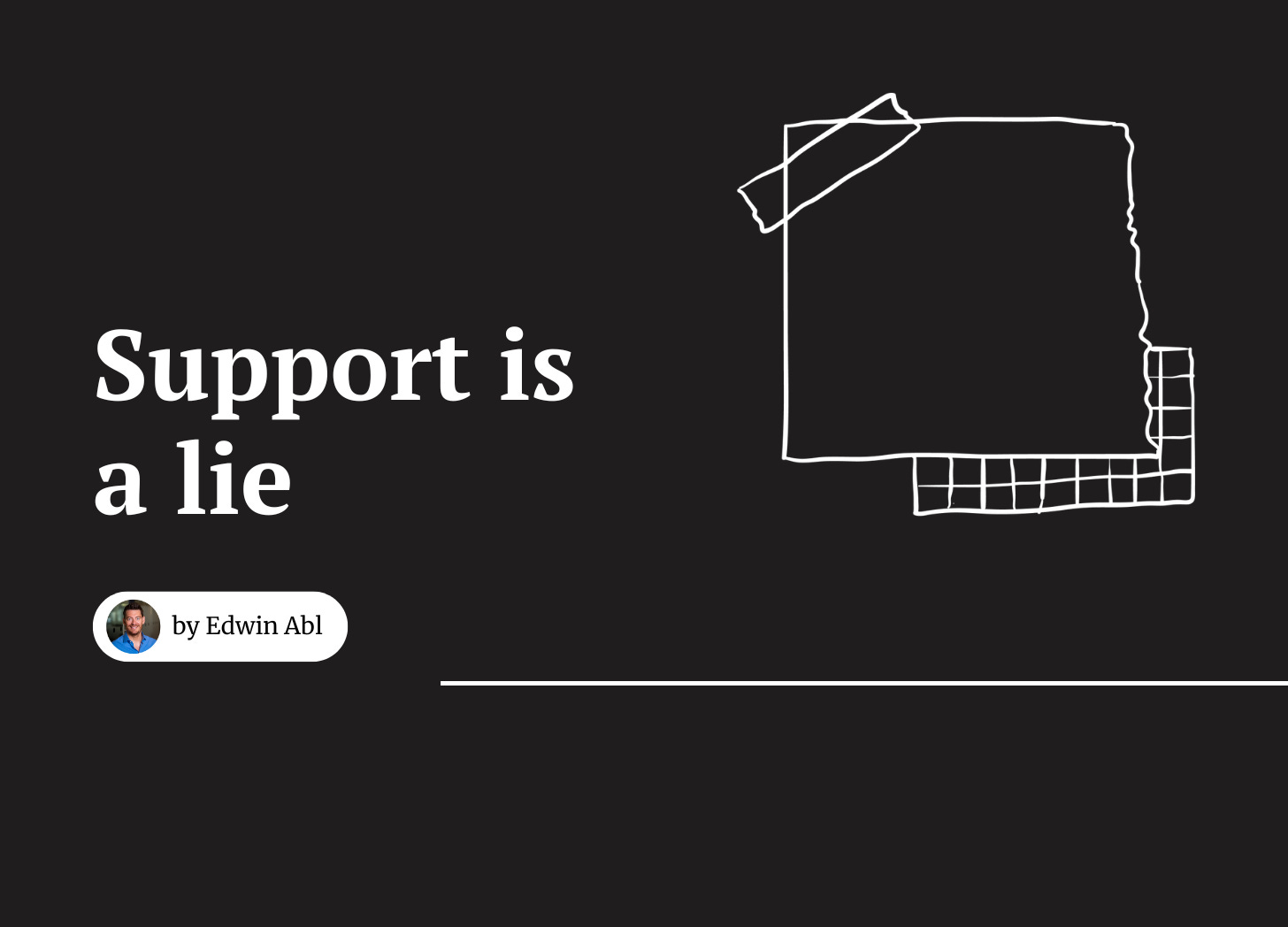 Support is a lie