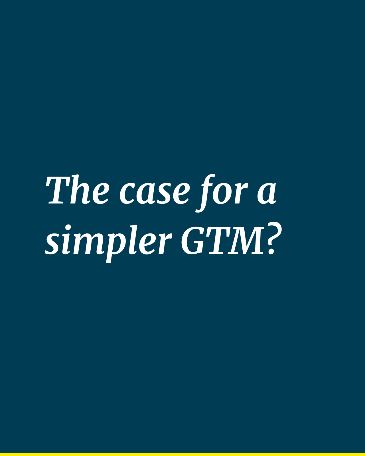 The case for a simpler GTM?