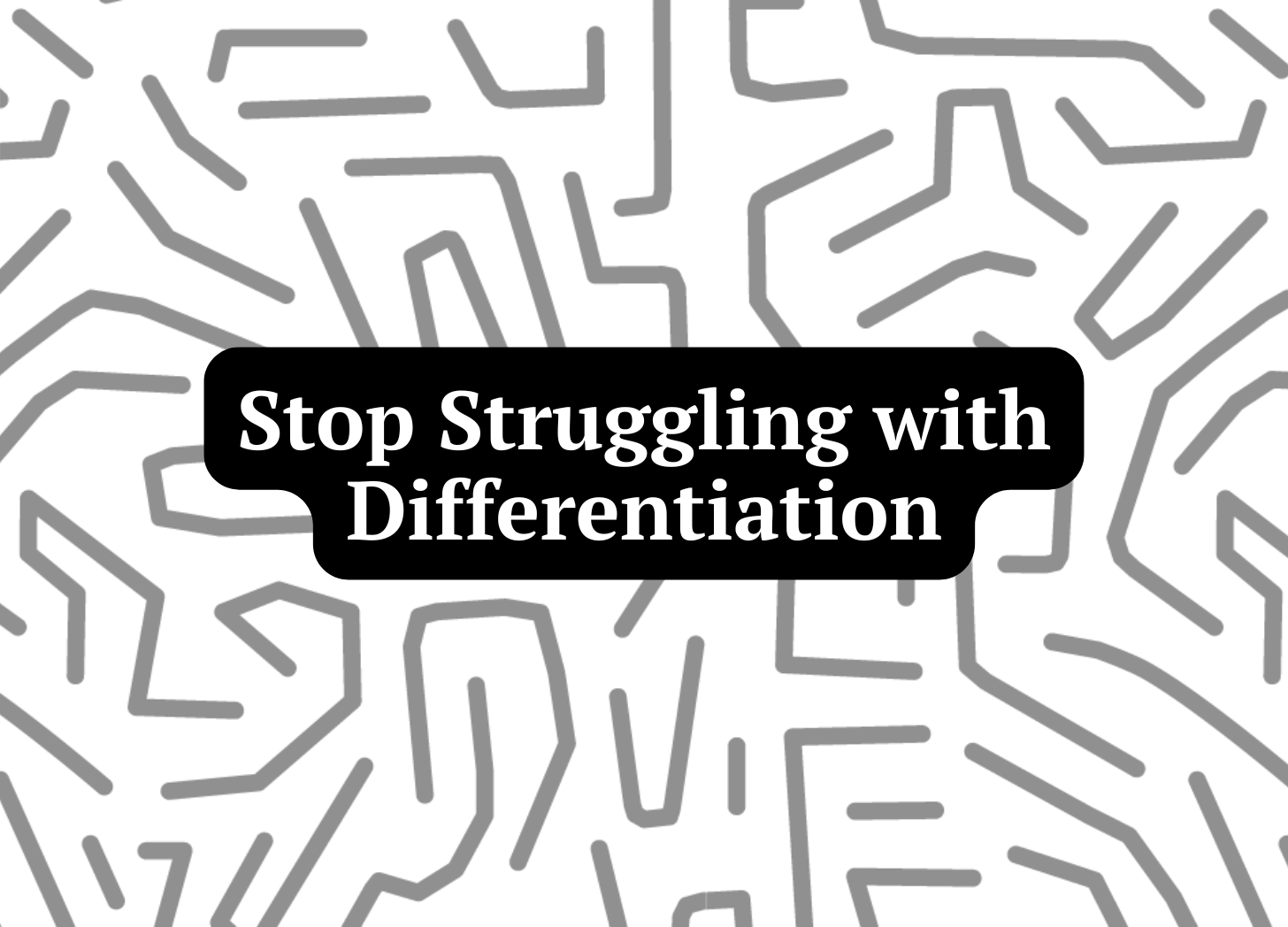 Stop Struggling With Differentiation
