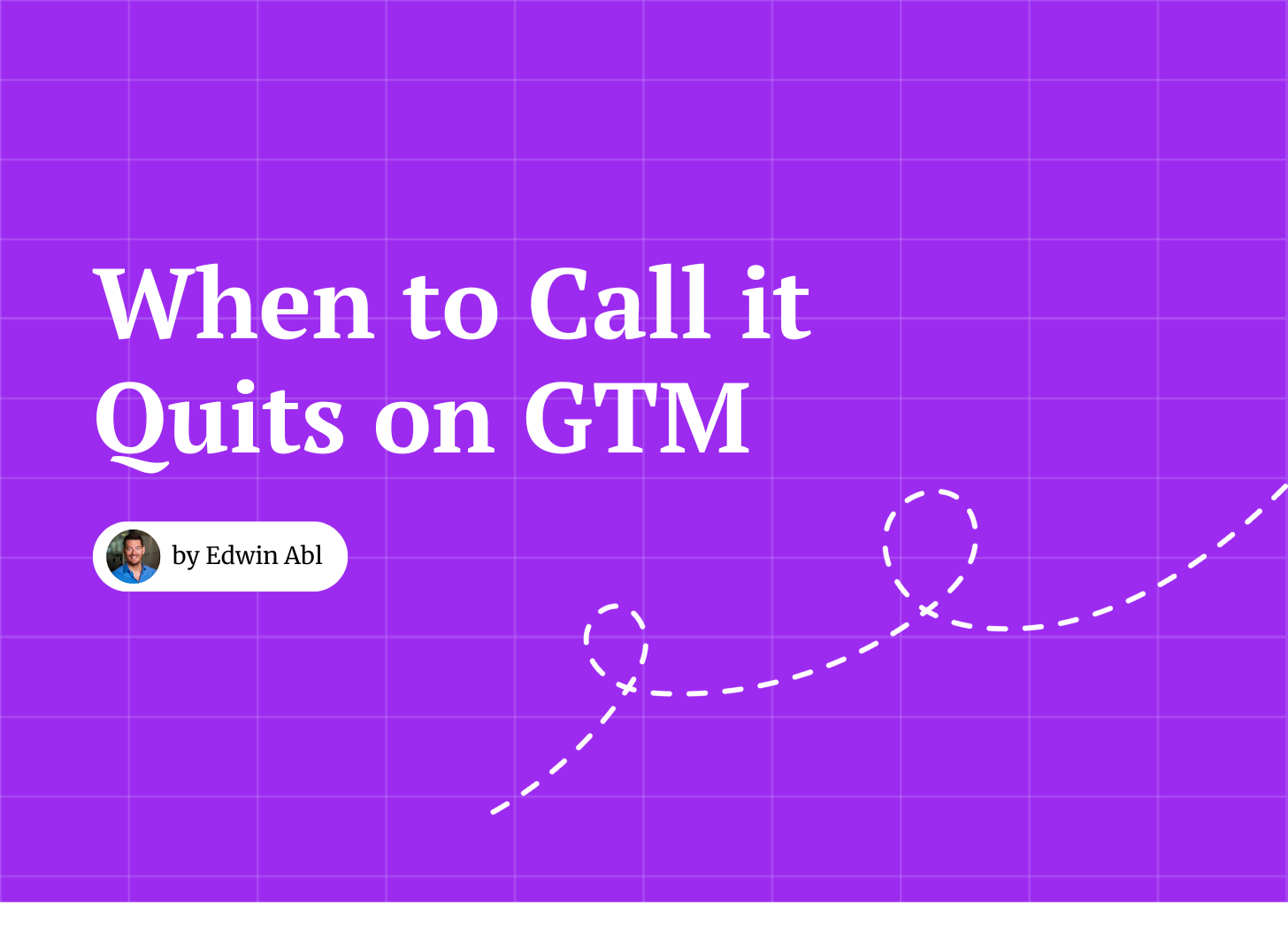 When to Call it Quits (on GTM)