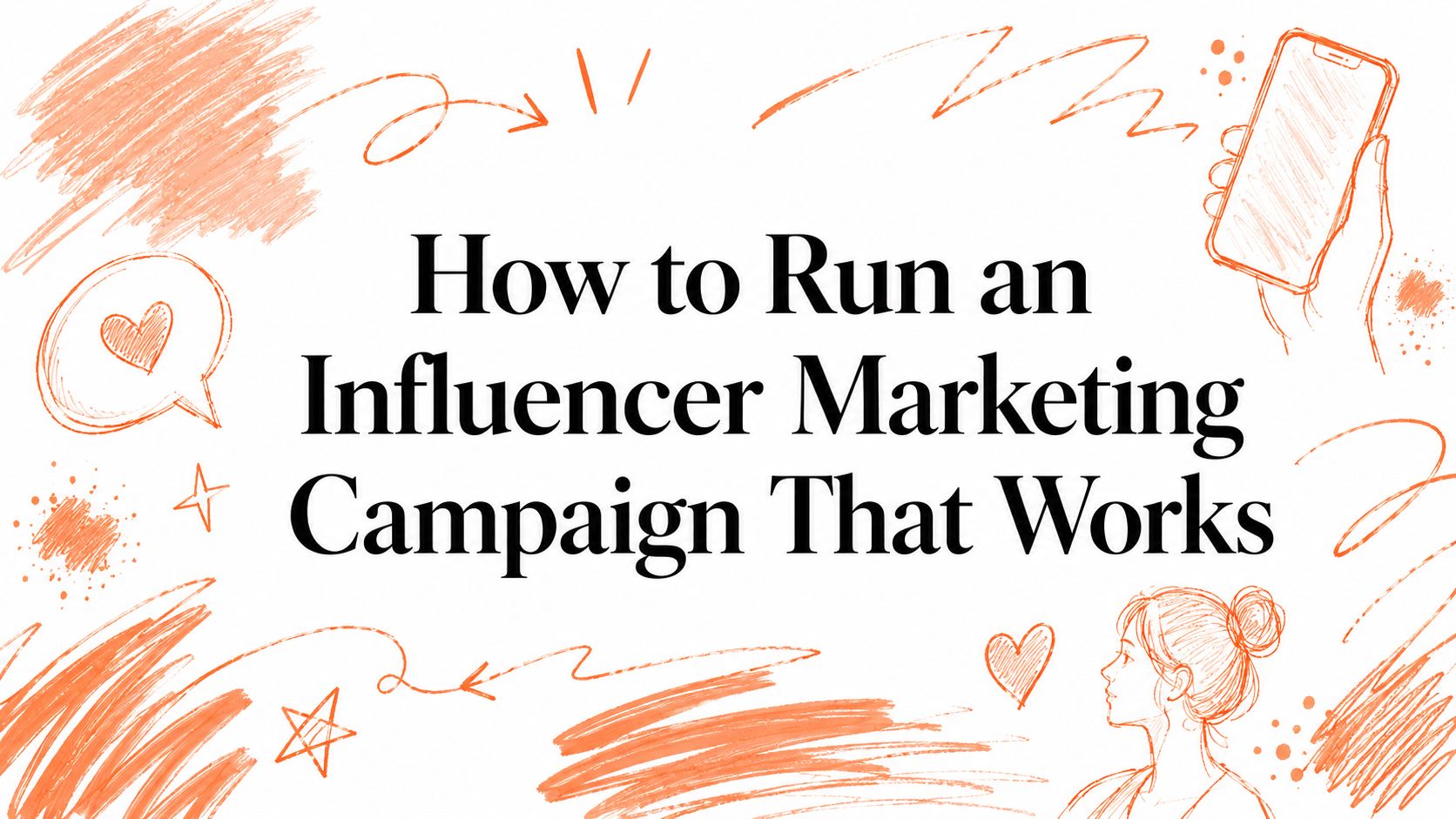 How to Run an Influencer Marketing Campaign That Works