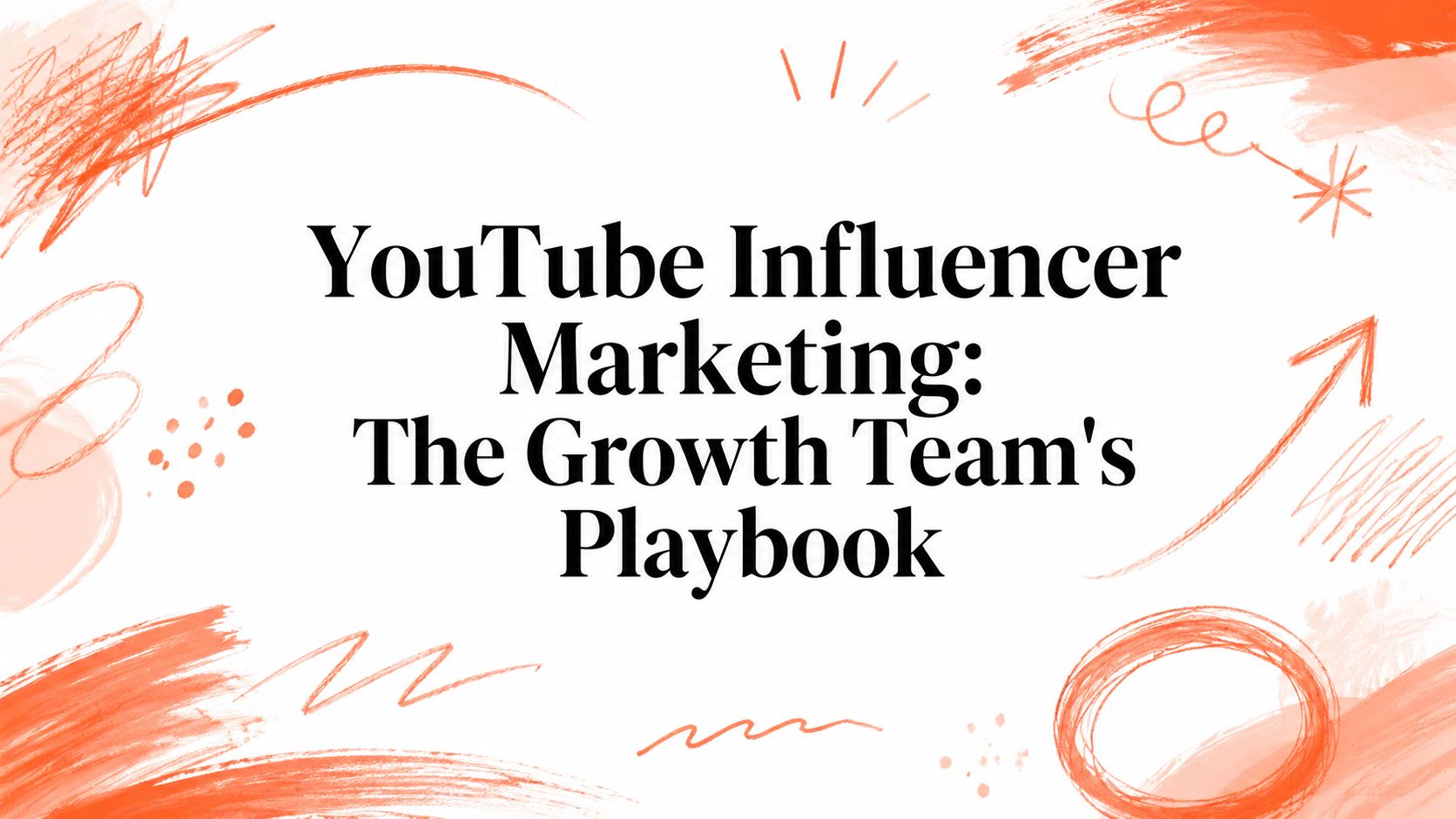 YouTube Influencer Marketing: The Growth Team's Playbook