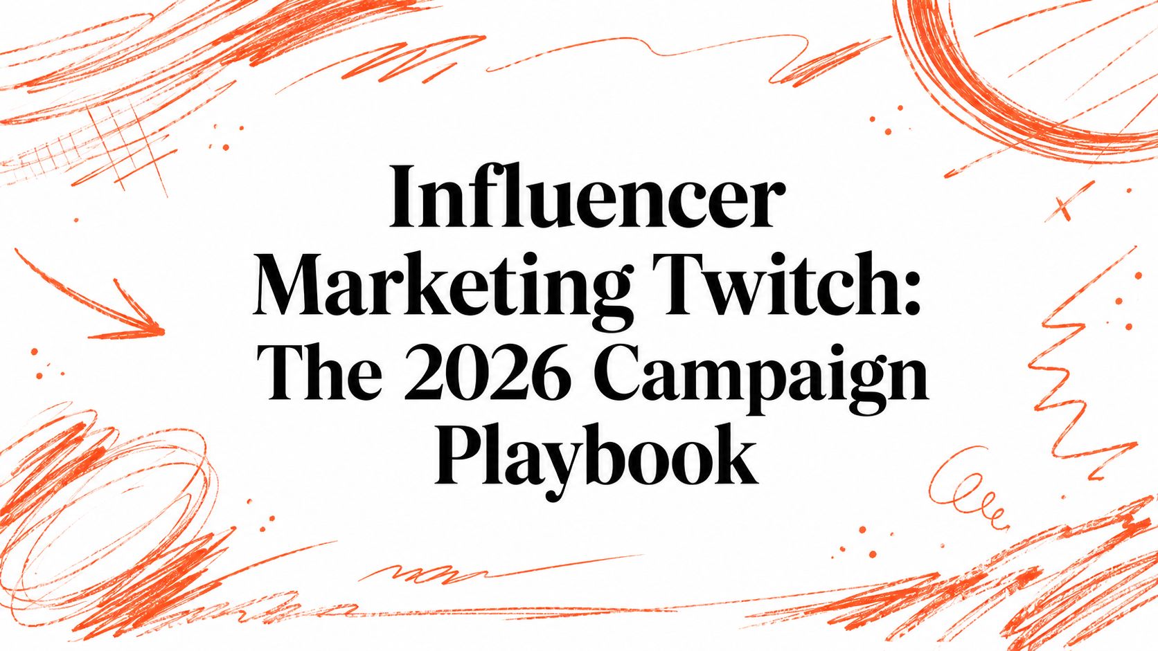 Influencer Marketing Twitch: The 2026 Campaign Playbook