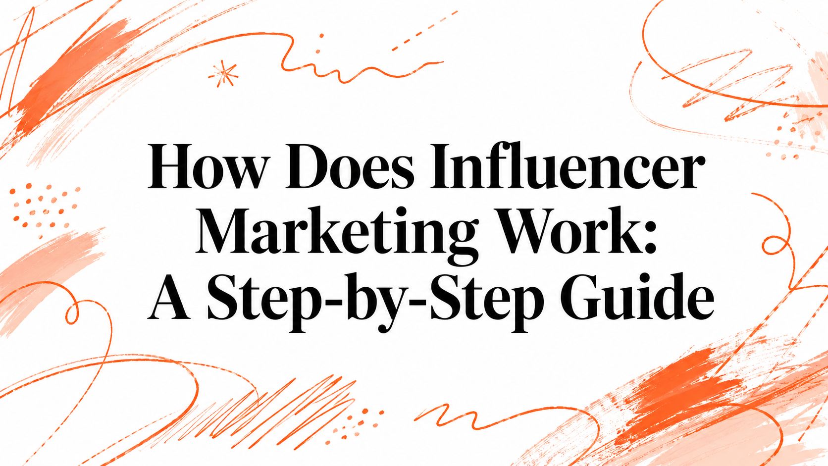 How Does Influencer Marketing Work: A Step-by-Step Guide