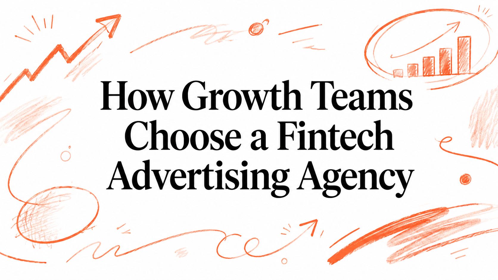 How Growth Teams Choose a Fintech Advertising Agency