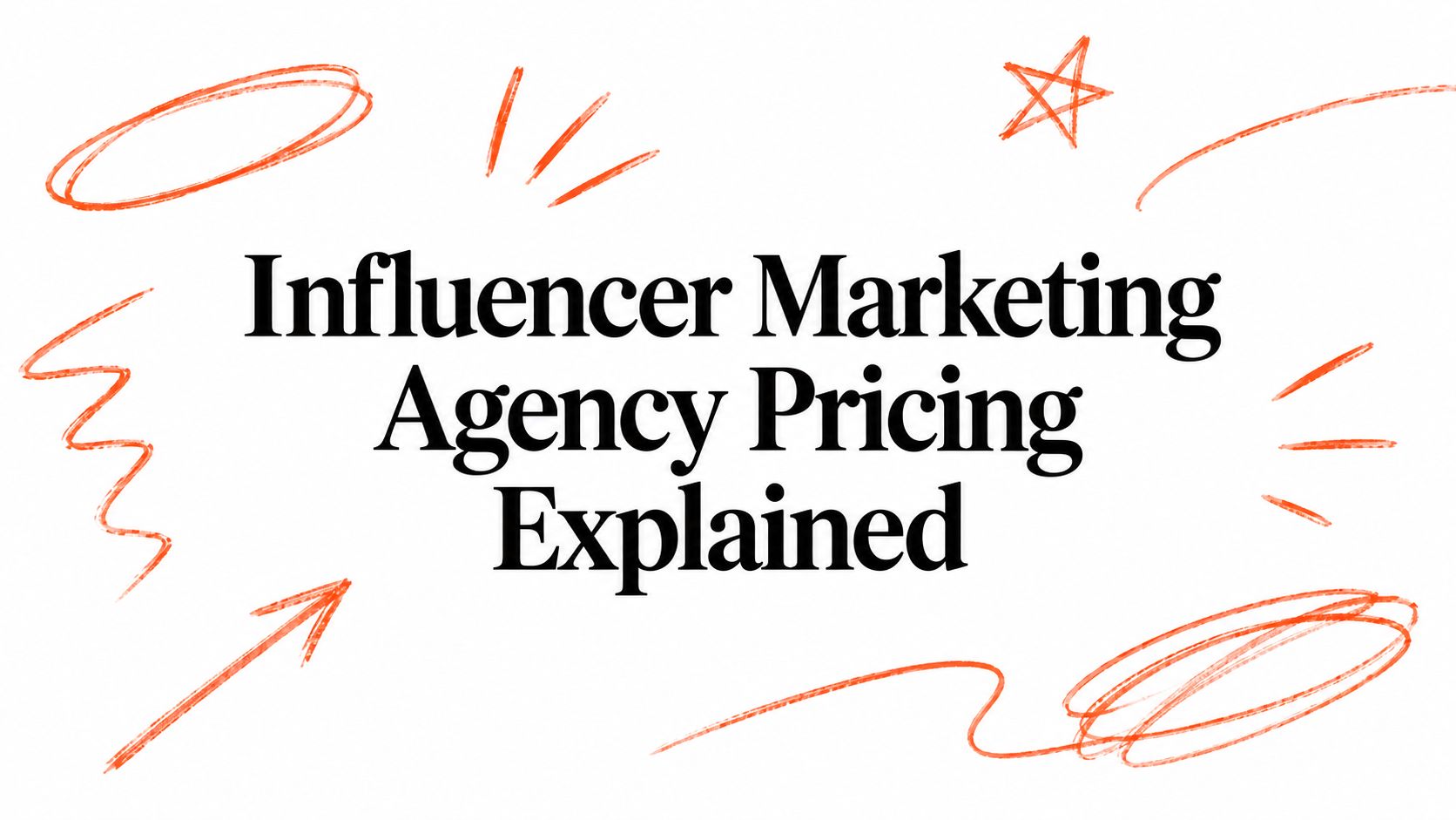 Influencer Marketing Agency Pricing Explained