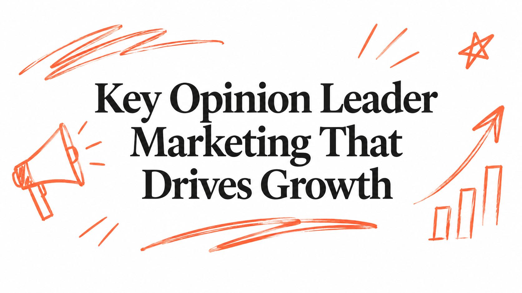 Key Opinion Leader Marketing That Drives Growth