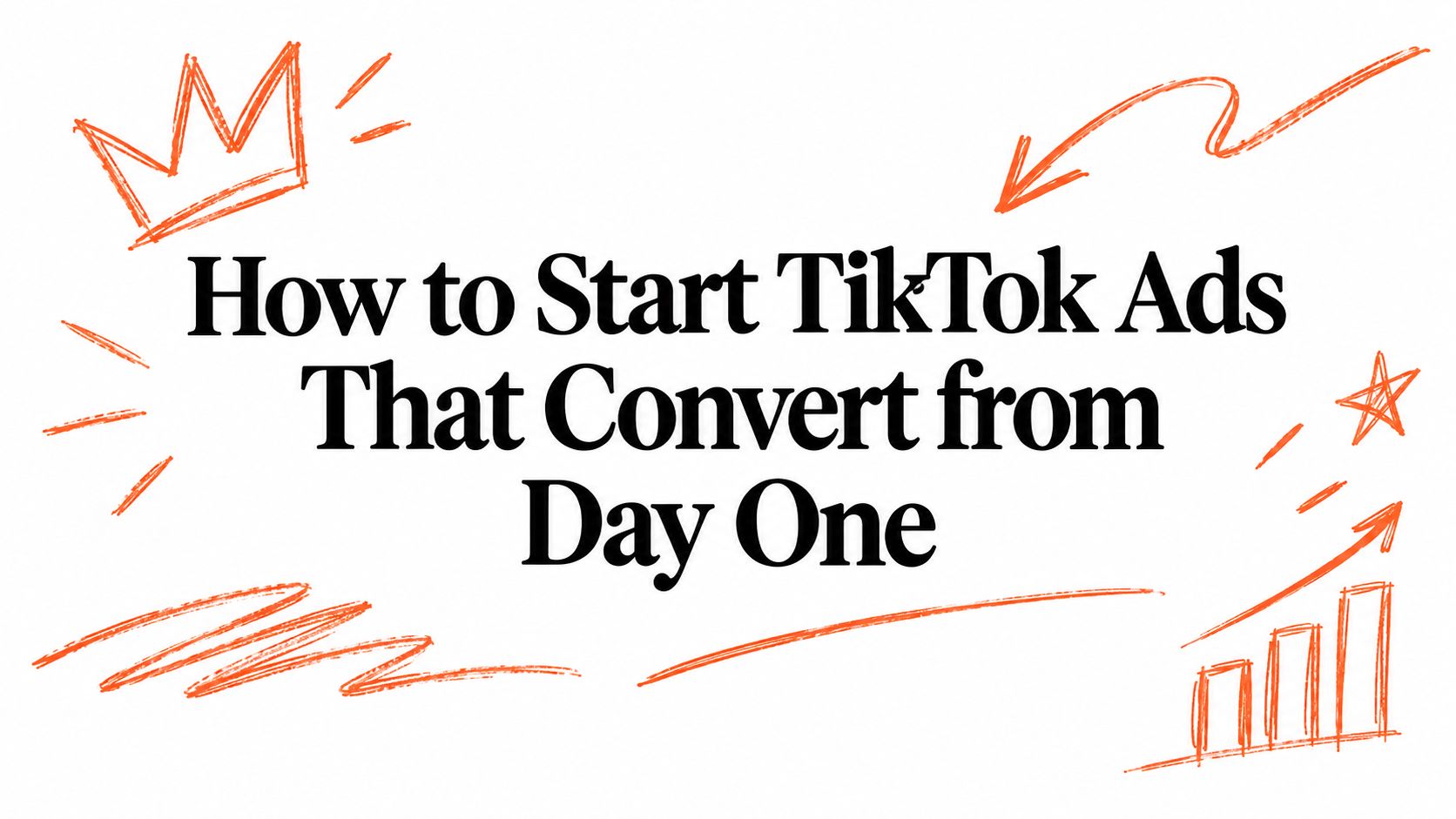 How to Start TikTok Ads That Convert from Day One