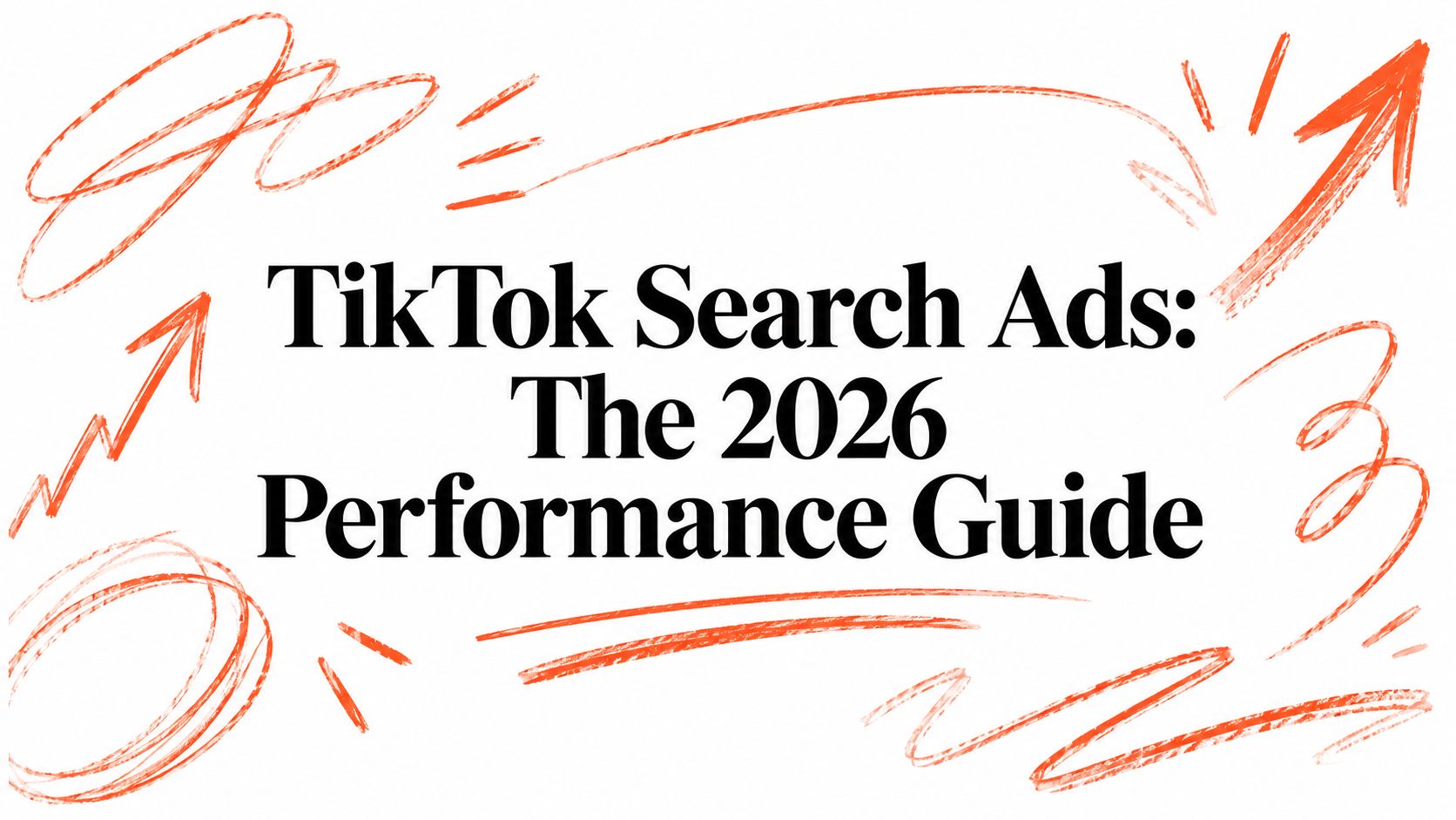 TikTok Search Ads: The 2026 Performance Guide
