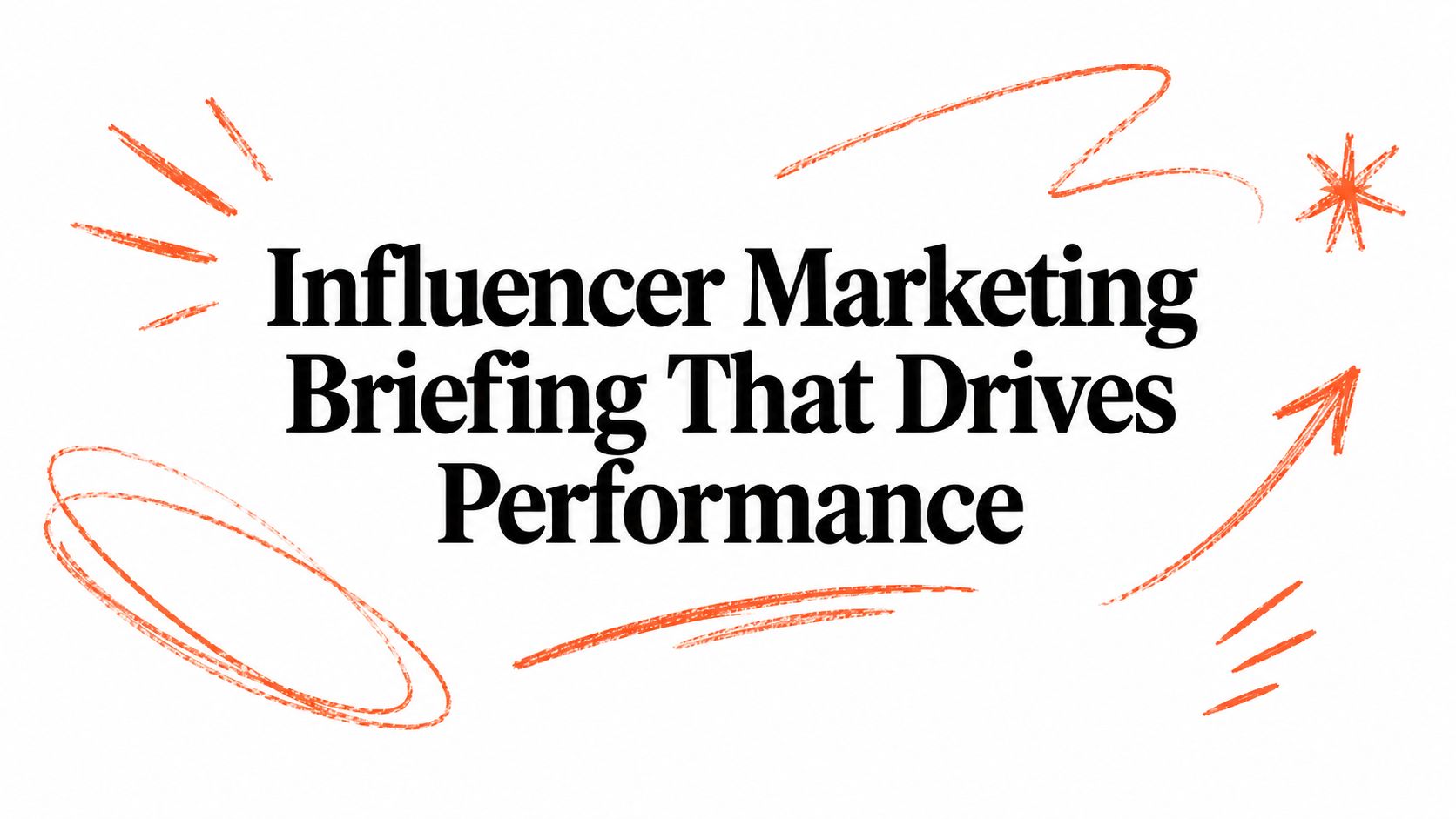 Influencer Marketing Briefing That Drives Performance