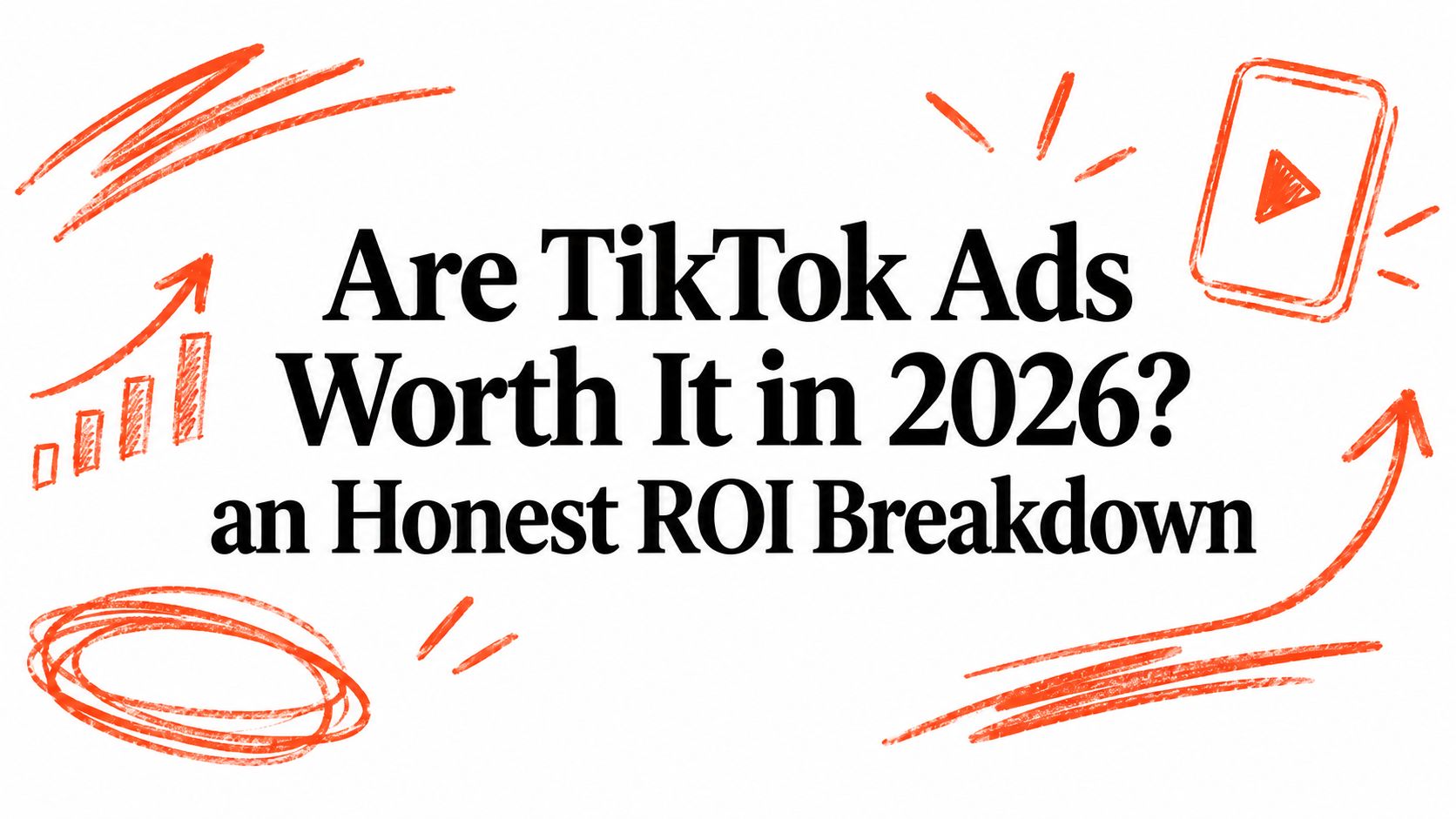 Are TikTok Ads Worth It in 2026? an Honest ROI Breakdown